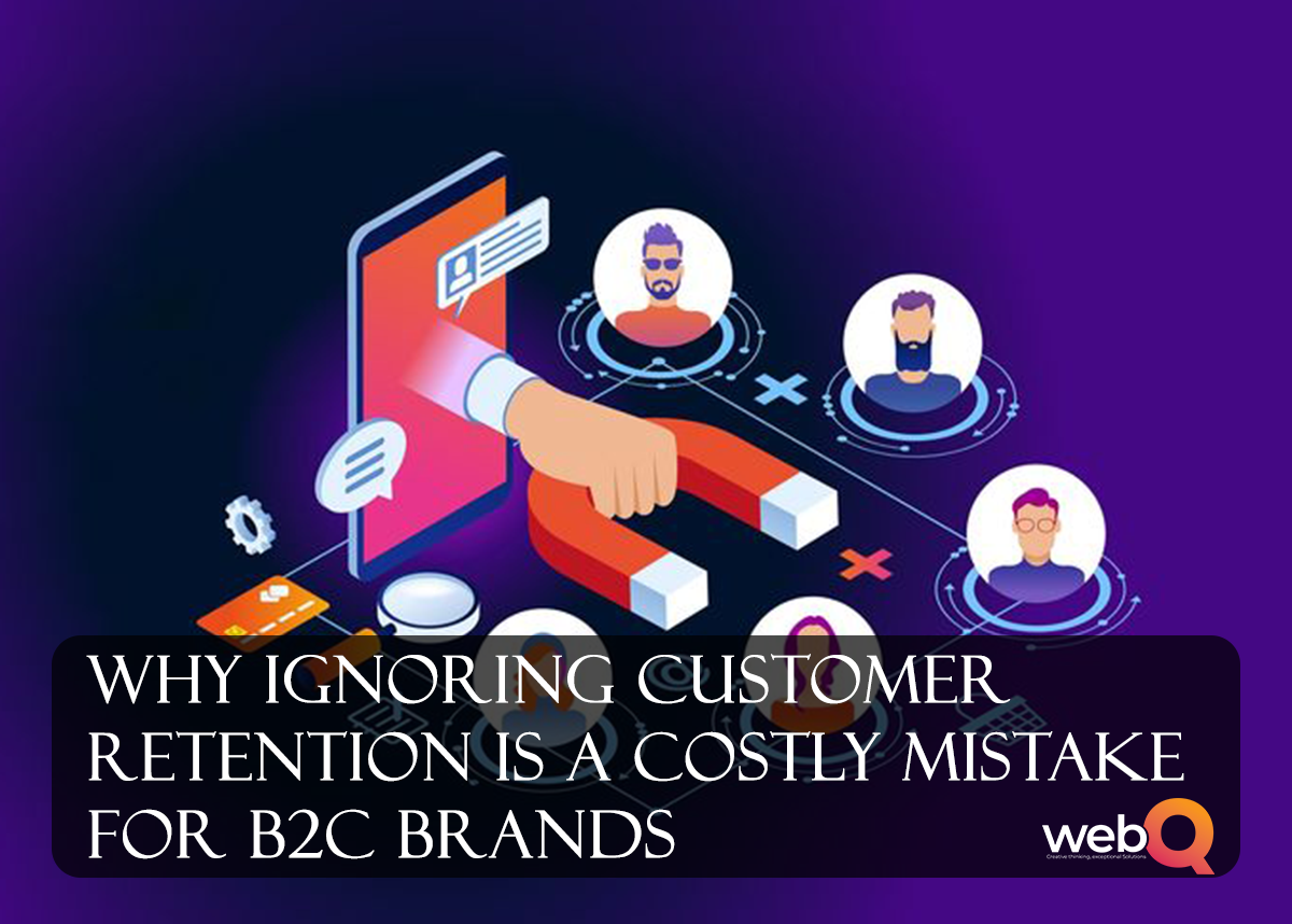Why Ignoring Customer Retention Is a Costly Mistake for B2C Brands