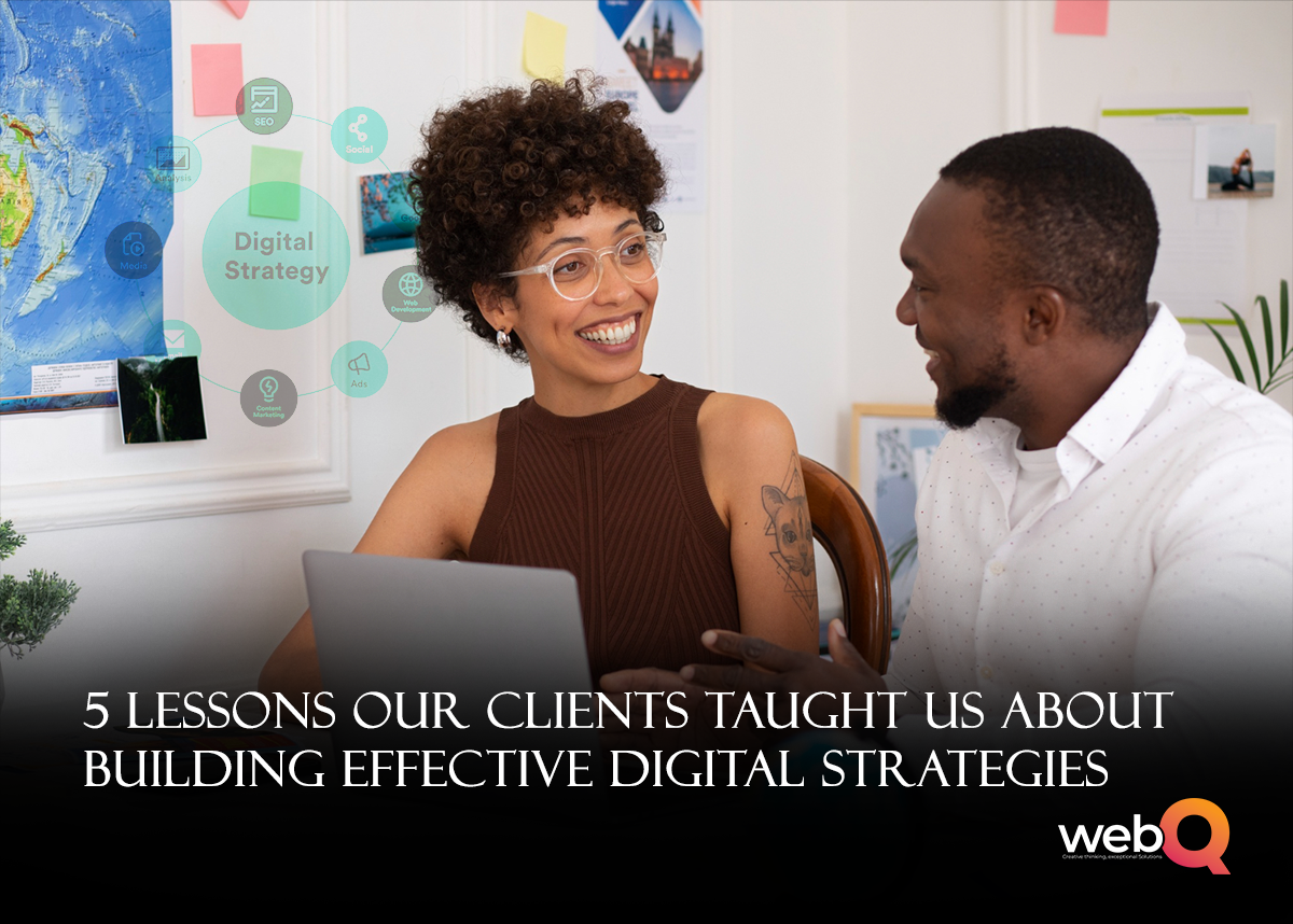 5 Lessons Our Clients Taught Us About Building Effective Digital Strategies