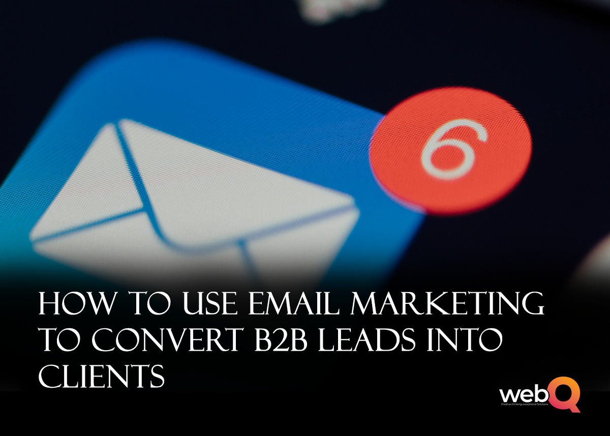 How to Use Email Marketing to Convert B2B Leads Into Clients